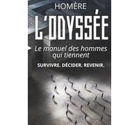 L’Odyssée - Traverser l'épreuve sans se perdre: Le texte intégral d'Homère enrichi de 150 fiches pratiques pour naviguer dans les crises, tenir dans la durée et revenir à soi.