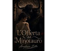 L’Offerta del Minotauro: Dark romance e fantasy adulto di desiderio proibito, prigionia e passione in un labirinto ancestrale (Dark Romance: Uomini ... Pericolosa ed Erotismo Psicologico Intenso)