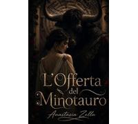 L’Offerta del Minotauro: Dark romance e fantasy adulto di desiderio proibito, prigionia e passione in un labirinto ancestrale (Dark Romance: Uomini ... Pericolosa ed Erotismo Psicologico Intenso)