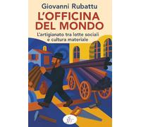 L’Officina del Mondo. L’artigianato tra lotte sociali e cultura materiale (Meraki)