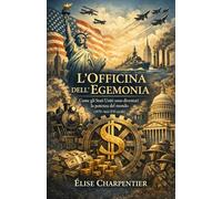 L’Officina dell’Egemonia: Come gli Stati Uniti sono diventati la potenza del mondo (1870-inizi XXI secolo)
