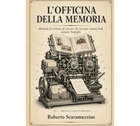 L’OFFICINA DELLA MEMORIA: Manuale di scrittura di vita per chi racconta: memory book, memoir, biografia (Laboratorio di scrittura)