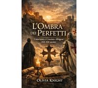 L’Ombra dei Perfetti: Catarismo e Crociata Albigese: fede dualista, guerra santa e nascita dell’Inquisizione
