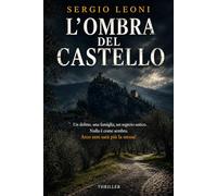L’OMBRA DEL CASTELLO: Un delitto, una famiglia, un segreto antico. Nulla è come sembra. Arco non sarà più la stessa.