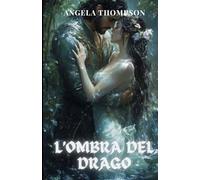 L’Ombra del Drago: Una storia di potere, tradimento e del sacrificio di una madre (Il Cuore del Drago)