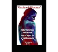 “L’ombra dell’impero”: Thriller romanzato sulla rete del potere, la paura e la verità nascosta
