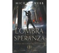 L’ombra della speranza: Un fantasy epico di intrighi, ribellione e crescita personale (La saga dei Cavalieri dell'Ombra)