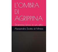 L’OMBRA DI AGRIPPINA: Dramma lirico in un atto