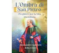 L’Ombra di San Pietro: Preghiere per la Vita Quotidiana