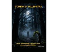 L’Ombra di Vallepietra: Thriller italiano ispirato a una storia vera di crimine, indagine e mistero