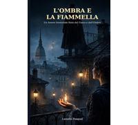L’ Ombra e la Fiammella: Un amore immortale nato dal fuoco e dall’ombra (Famiglia e Relazioni - Ritrovarsi tra genitori, figli e amori)