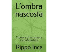 L’ombra nascosta: Cronaca di un amore inconfessabile (storie di coppia)