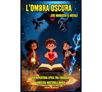 L’OMBRA OSCURA che Minaccia il Natale Un’Avventura Epica tra Coraggio Amicizia Mistero e Magia: Libri e Storie di natale Fantasy Middle Grade ... Bambini e Ragazzi 9 10 11 12 13 14 15 anni