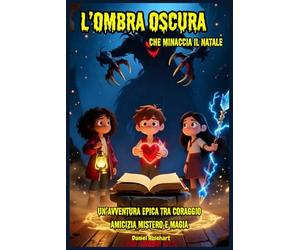 L’OMBRA OSCURA che Minaccia il Natale Un’Avventura Epica tra Coraggio Amicizia Mistero e Magia: Libri e Storie di natale Fantasy Middle Grade ... Natalizio - Libri di Avventura di Natale)