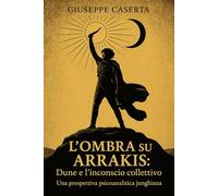 L’Ombra su Arrakis: Dune e l’inconscio collettivo: Una prospettiva psicoanalitica junghiana