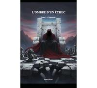 L’OMBRE D’UN ÉCHEC: Tome 1: L’aube