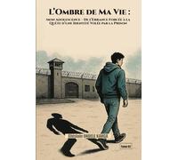 L’Ombre de Ma Vie: De l'errance forcée à la quête d'une identité volée par la prison