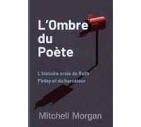 L’Ombre du Poète (French Edition): L’histoire vraie de Ruth Finley et du harceleur (Mitchell Morgan True Crime Series)
