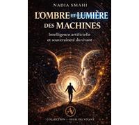 L’OMBRE ET LA LUMIERE DES MACHINES: Intelligence artificielle et souveraineté du vivant (COLLECTION-SEUIL DU VIVANT)