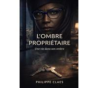 L’ombre propriétaire: Une vie dans son ombre