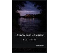 L’Ombre sous le Courant: Tome 1 : Avant les Cris
