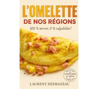 L’OMELETTE DE NOS RÉGIONS: Le livre gourmand qui bat tous les records ! (Livres de Noël / Contes pour les tout-petits / Romance, Drame et Thriller, livres de cuisine)