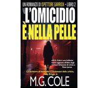 L’OMICIDIO È NELLA PELLE: Un romanzo di Ispettore Garrick - Libro 2 (UN ROMANZO DI DCI GARRICK)