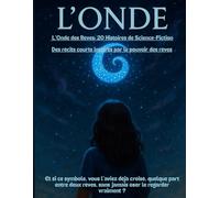 L’Onde des Rêves: 20 Histoires de Science-Fiction: Des récits courts inspirés par le pouvoir des rêves