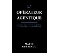 L’Opérateur Agentique: Diriger l’Entreprise Quand l’IA Pilote les Opérations