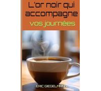 L’or noir qui accompagne vos journées