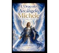 L’Oracolo dell’Arcangelo Michele: Protezione, coraggio, verità e luce divina