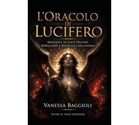 L’Oracolo di Lucifero: Messaggi di Luce Oscura, Ribellione e Risveglio dell’Anima