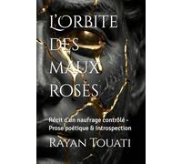 L’Orbite des maux roses: Récit d'un naufrage contrôlé - Prose poétique & Introspection