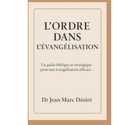 L’ordre dans l’Évangélisation: Un guide biblique et stratégique pour une évangélisation efficace