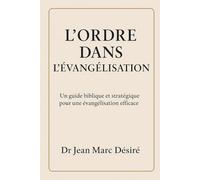 L’ordre dans l’Évangélisation: Un guide biblique et stratégique pour une évangélisation efficace