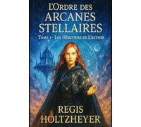 L’Ordre des Arcanes Stellaires: Tome 1 - Les Héritiers de l’Aether (L’Ordre des Arcanes Stellaires - La Trilogie)