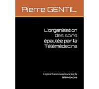L’organisation des soins épaulée par la Télémédecine: Leçons franco-ivoirienne sur la télémédecine