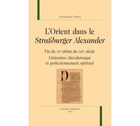 L’Orient dans le Strassburger Alexander: Fin du XIIe-début du XIIIe siècle. Littérature chevaleresque et perfectionnement spirituel