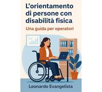 L’orientamento di persone con disabilità fisica (Risorse per operatori di orientamento)