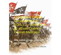 L’Originario Ordine Gerusolemitano: S.O.S.J.J. - S.M.O.M. e gli attuali Ordini e Priorati Melitensi: Mille anni di servizio e dedizione per l'Umanità ... John of Jerusalem - *World Confederation*)