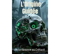 L’Origine guidée : L'Interférence au Crétacé: Thriller Science-Fiction & Anticipation
