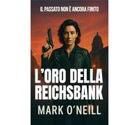 L’Oro Della Reichsbank: Un tesoro nascosto. Una cospirazione mortale. Una donna che non conosce la resa (Reparto 89)