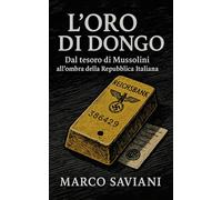 L’oro di Dongo: Dal tesoro di Mussolini all'ombra della Repubblica Italiana