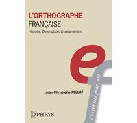 L’orthographe française: Histoire, description, enseignement