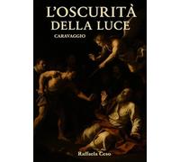 L’OSCURITÀ DELLA LUCE: Caravaggio