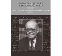 (L.P. Xxviii) Itinerario Hacia La Antropología trascendental: Tomo I (Obras Completas de Leonardo Polo)