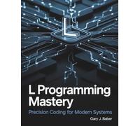 L Programming Mastery: Precision Coding for Modern Systems: 14 (Innovation Insights Exploring the Latest Tech Trends)