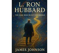 L. Ron Hubbard: The Man Who Built the Bridge