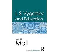 L.S. Vygotsky and Education (Routledge Key Ideas in Education)