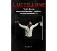 L’uccellone: Fabrizio Corona: avvoltoio della notizia o giustiziere dell’ipocrisia mediatica?